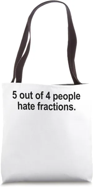 5 Out Of 4 People Hate Fractions Funny Math Teacher Tote Bag
