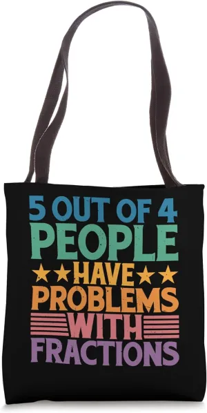 5 Out Of 4 People Have Problems With Fractions Tote Bag