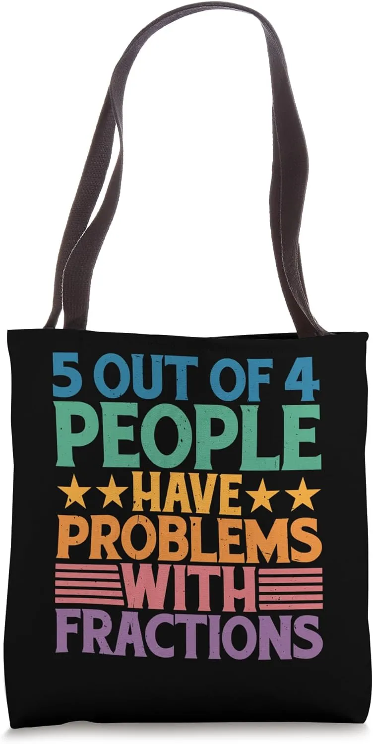 5 Out Of 4 People Have Problems With Fractions Tote Bag