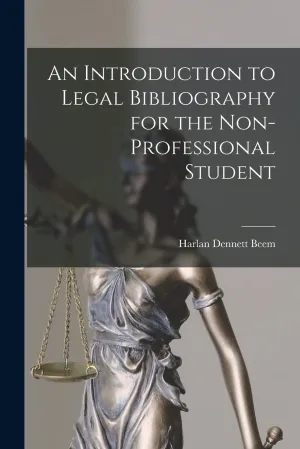 An Introduction to Legal Bibliography for the Non-professional Student Paperback – September 9, 2021