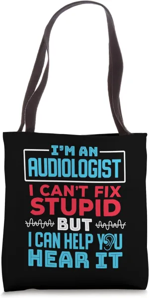 Audiologist I Can't Fix Stupid But I Can Help You Hear It Tote Bag