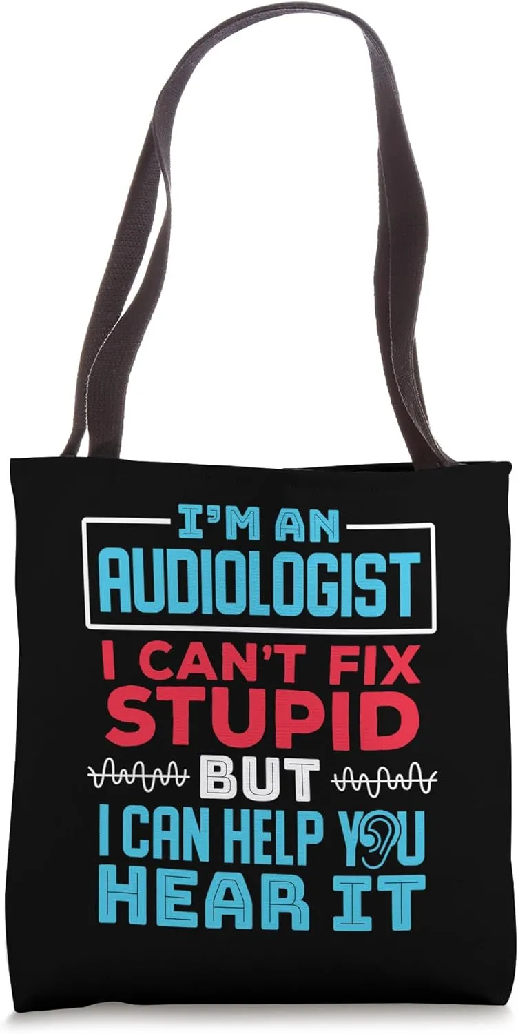 Audiologist I Can't Fix Stupid But I Can Help You Hear It Tote Bag