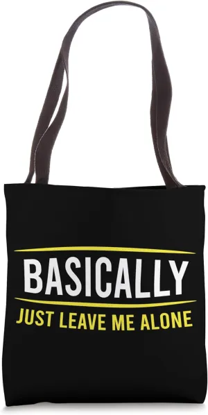 Basically Just Leave Me Alone introvert Funny Sarcasm Tote Bag