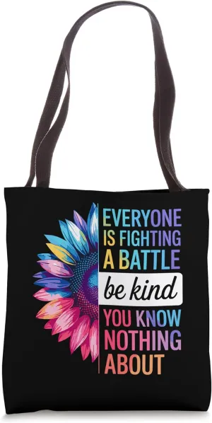 Be Kind Everyone Is Fighting A Battle You Know Nothing About Tote Bag