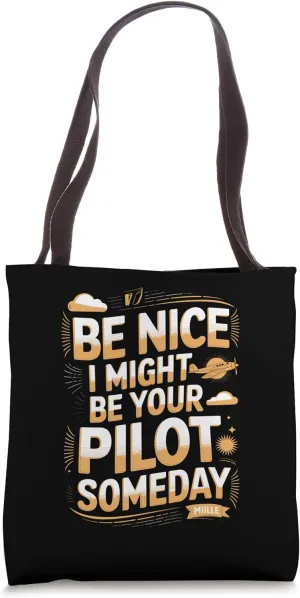 Be Nice I Might Be Your Pilot Someday Tote Bag