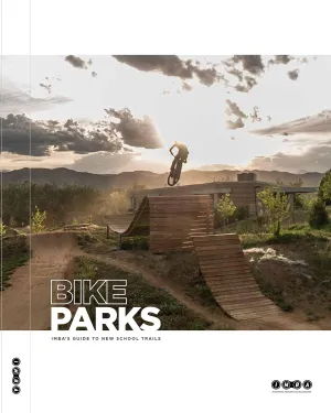 Bike Parks: IMBA's Guide to New School Trails Paperback – January 1, 2014