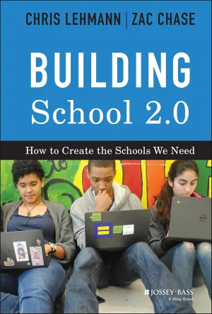 Building School 2.0: How to Create the Schools We Need 1st Edition