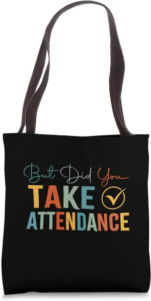 But Did You Take Attendance Funny Attendance Matters Lover Tote Bag