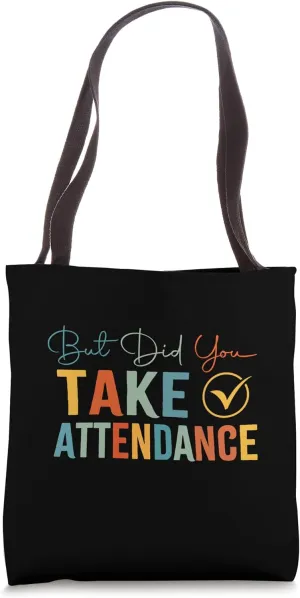 But Did You Take Attendance Funny Attendance Matters Lover Tote Bag