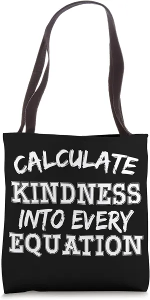 Calculate Kindness Into Every Equation School Math Teacher Tote Bag