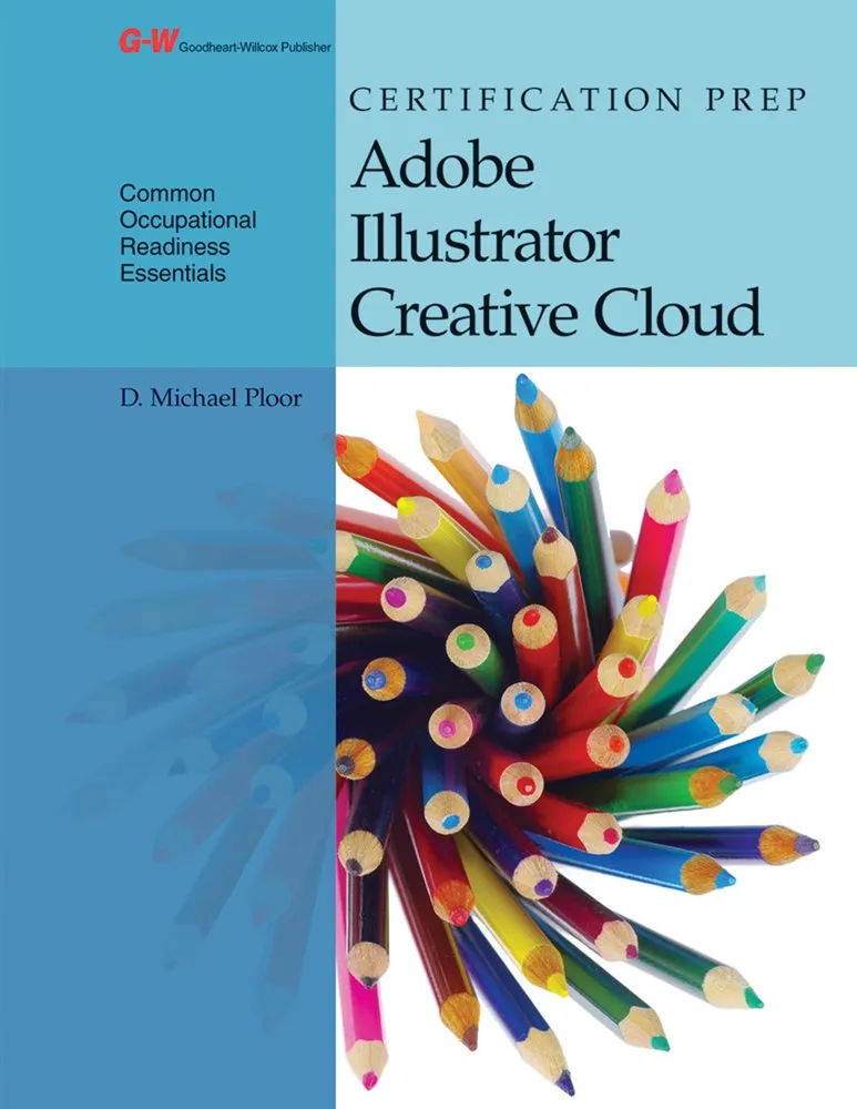 Certification Prep Adobe Illustrator Creative Cloud First Edition, Student Textbook