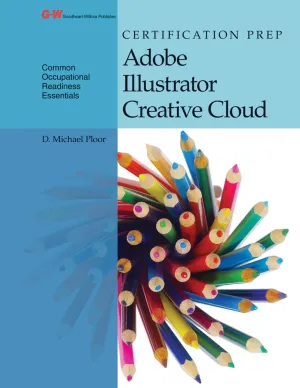 Certification Prep Adobe Illustrator Creative Cloud First Edition, Student Textbook