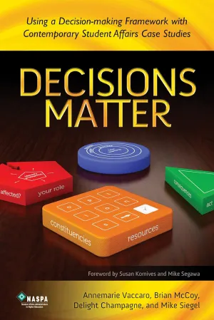 Decisions Matter Using a Decision-Making Framework with Contemporary Student Affairs Case Studies Hardcover – January 1, 2013