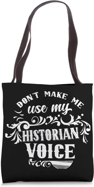 Don't Make Me Use My Historian Voice History Historic Job Tote Bag