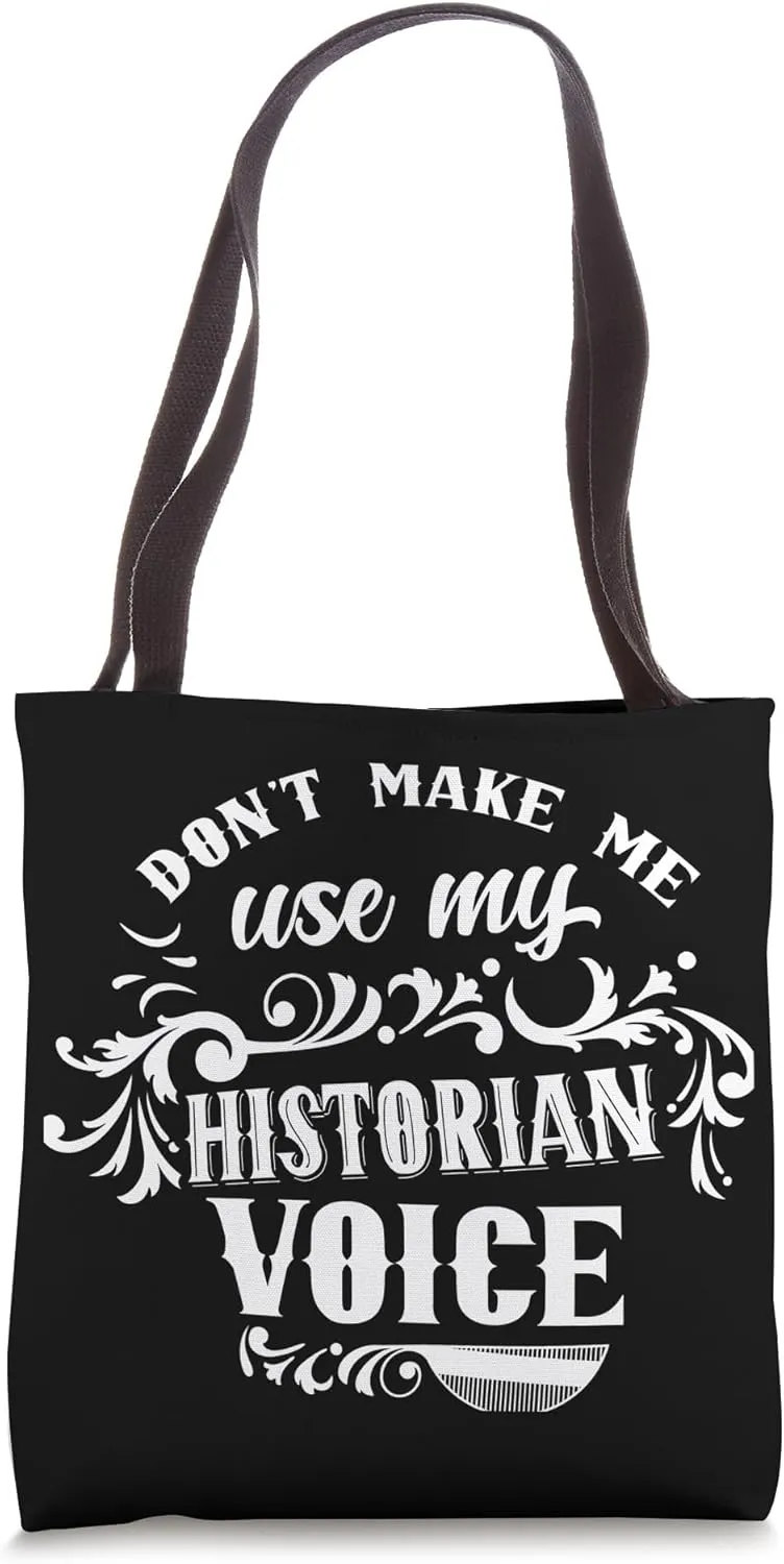 Don't Make Me Use My Historian Voice History Historic Job Tote Bag