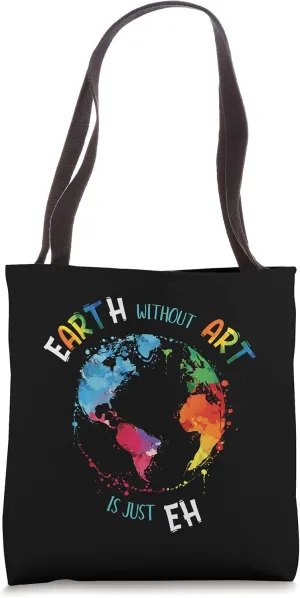 Earth without Art is just Eh Tote Bag