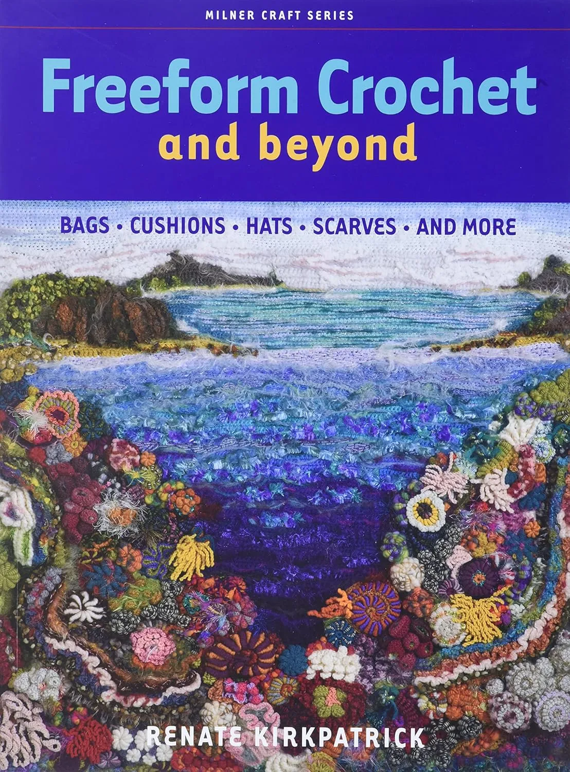 Freeform Crochet and Beyond: Bags, Cushions, Hats, Scarves and More (Milner Craft Series) Paperback – September 2, 2008