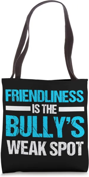 Friendliness Is The Bullys Weak Spot Bully Bullying Sayings Tote Bag