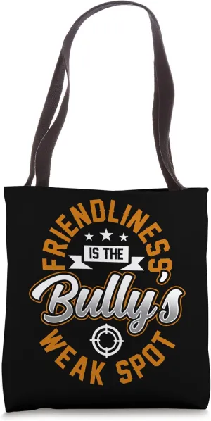 Friendliness Is The Bullys Weak Spot Sayings Bully Bullying Tote Bag