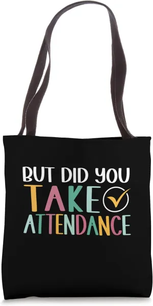 Funny Attendance Matters But Did You Take Attendance Lover Tote Bag