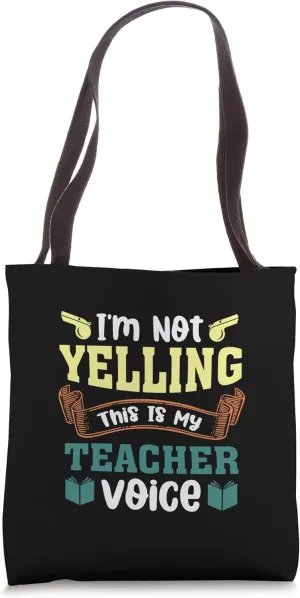 Funny Teacher Quote I'm Not Yelling This Is My Teacher Voice Tote Bag