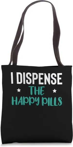I Dispense The Happy Pills Pharmacy Technician Tote Bag