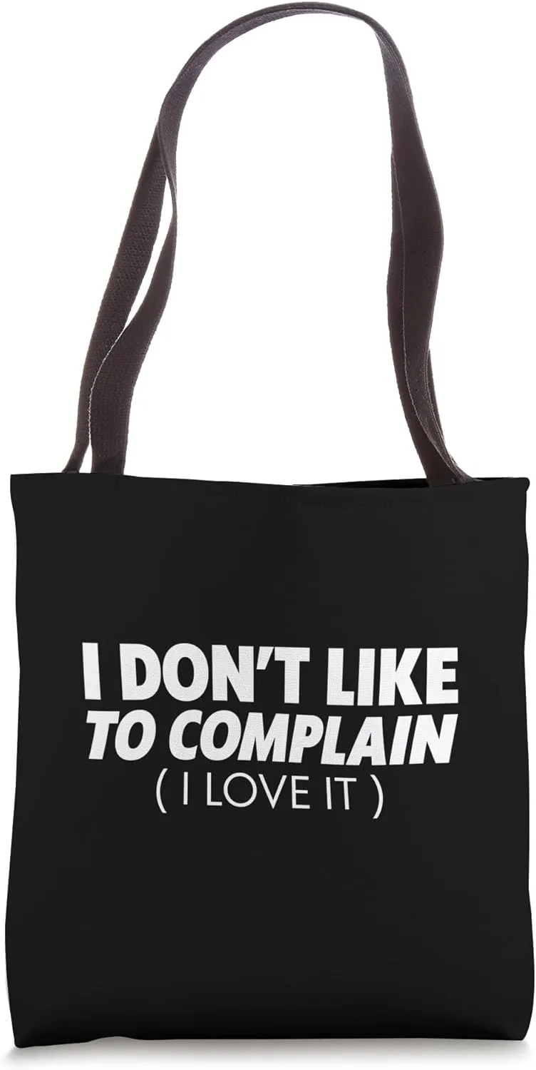 I Don't Like To Complain, I Love It Tote Bag