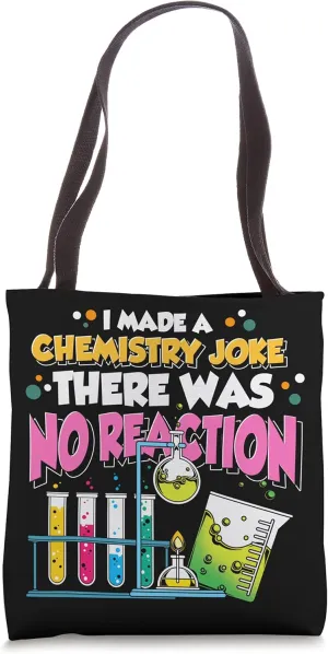 I Made A Chemistry Joke There Was No Reaction Chemist Tote Bag
