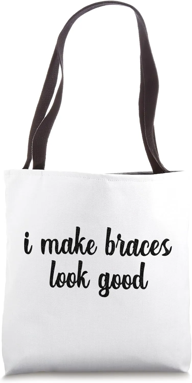 I Make Braces Look Good Orthodontic Funny Orthodontist Smile Tote Bag