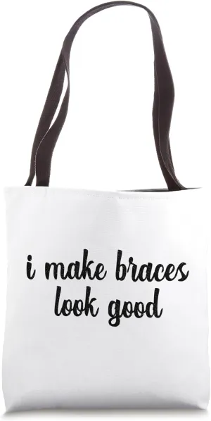I Make Braces Look Good Orthodontic Funny Orthodontist Smile Tote Bag