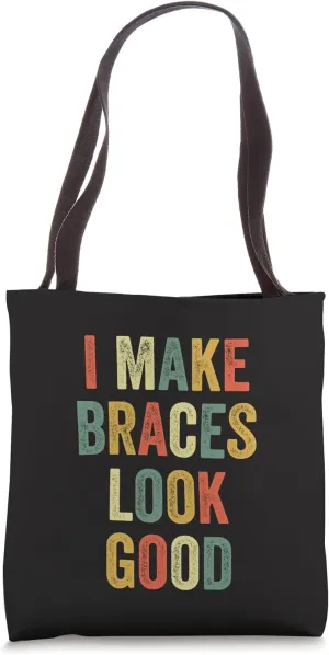 I Make Braces Look Good Teeth Funny Orthodontist Patient Tote Bag