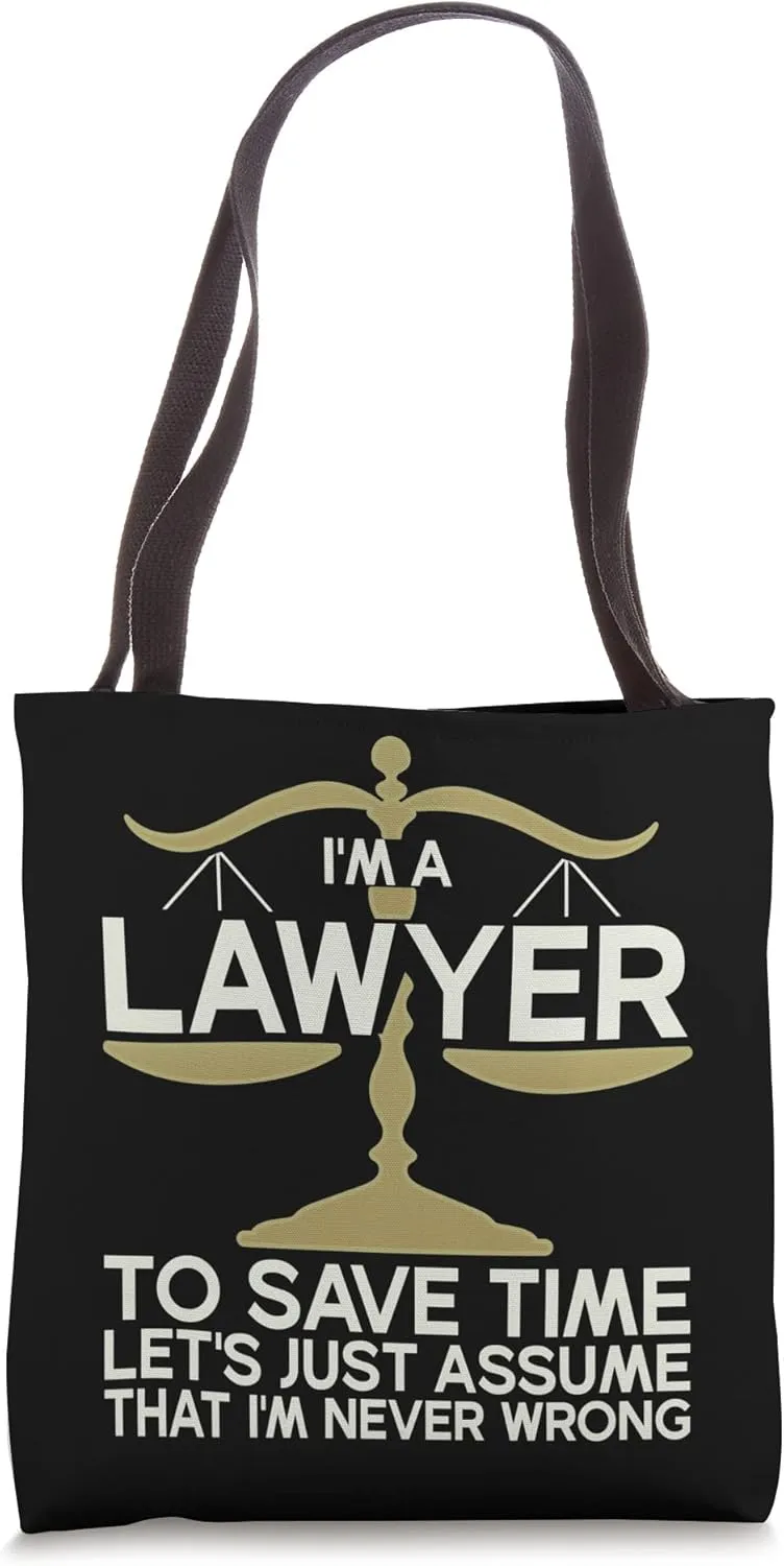 I'M A Lawyer To Save Time Let'S Just Assume I'M Never Wrong Tote Bag