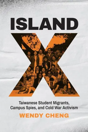 Island X: Taiwanese Student Migrants, Campus Spies, and Cold War Activism Paperback – November 21, 2023