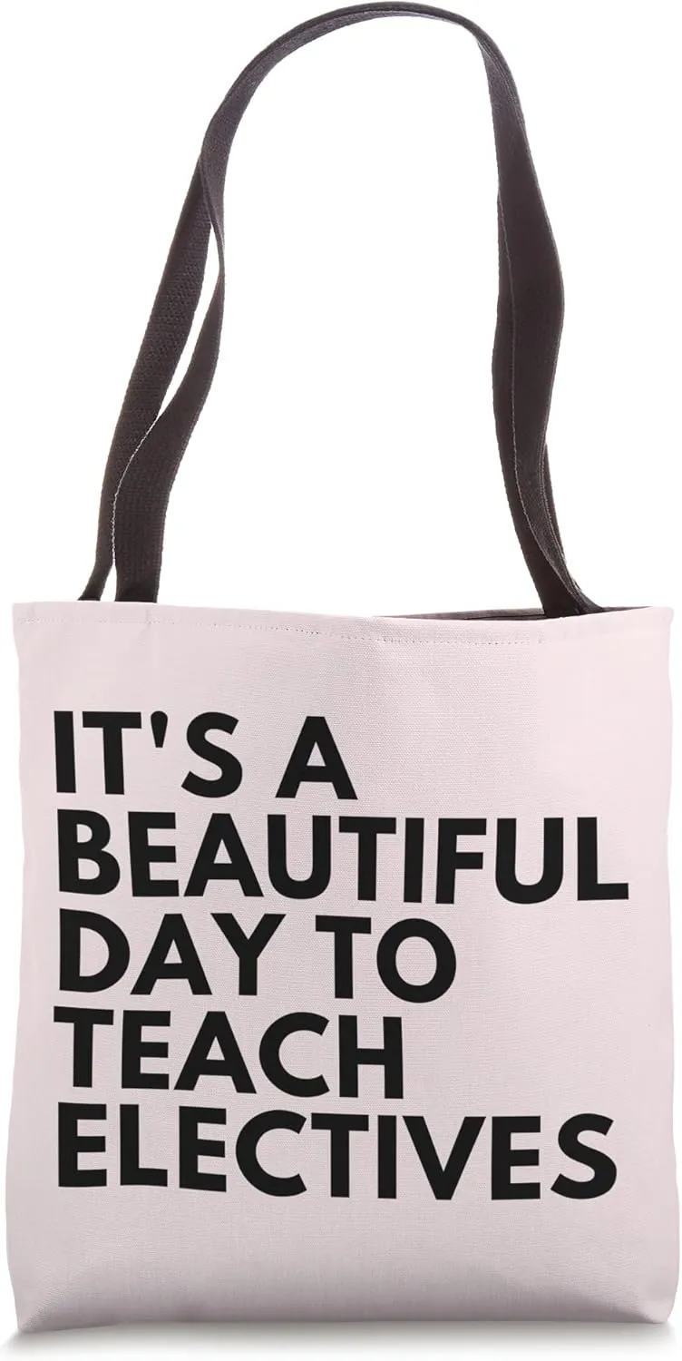It's A Beautiful Day To Teach Electives Tote Bag