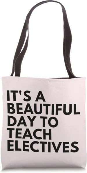 It's A Beautiful Day To Teach Electives Tote Bag