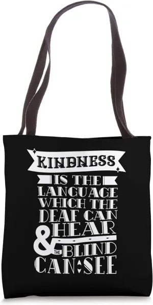 Kindness Is The Language Which Deaf Can Hear Blind Can See Tote Bag