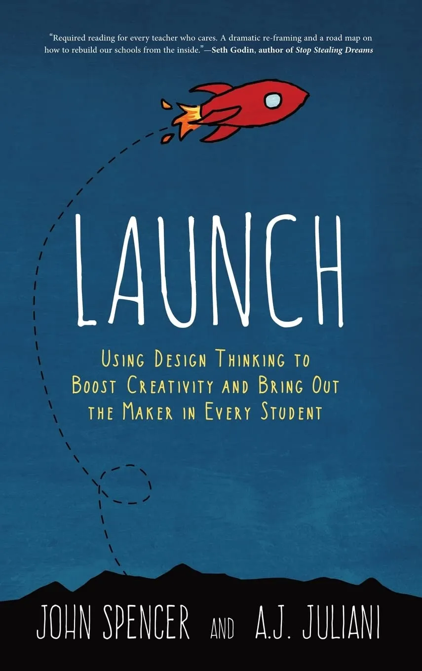 Launch: Using Design Thinking to Boost Creativity and Bring Out the Maker in Every Student Hardcover – May 18, 2016