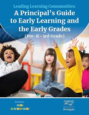 Leading Learning Communities: A Principal's Guide to Early Learning and the Early Grades (Pre-K-3rd Grade) Paperback – January 1, 2021