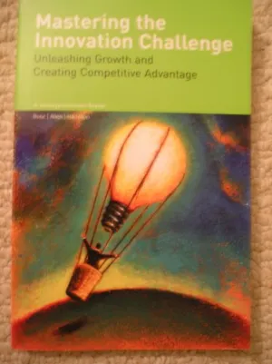 Mastering the Innovation Challenge: Unleashing Growth and Creating Competitive Advantage Paperback – January 1, 2006