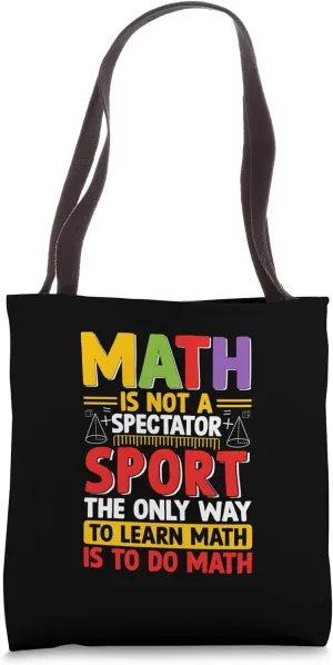 Math Is Not A Spectator Sport Mathematician Math Teacher Tote Bag