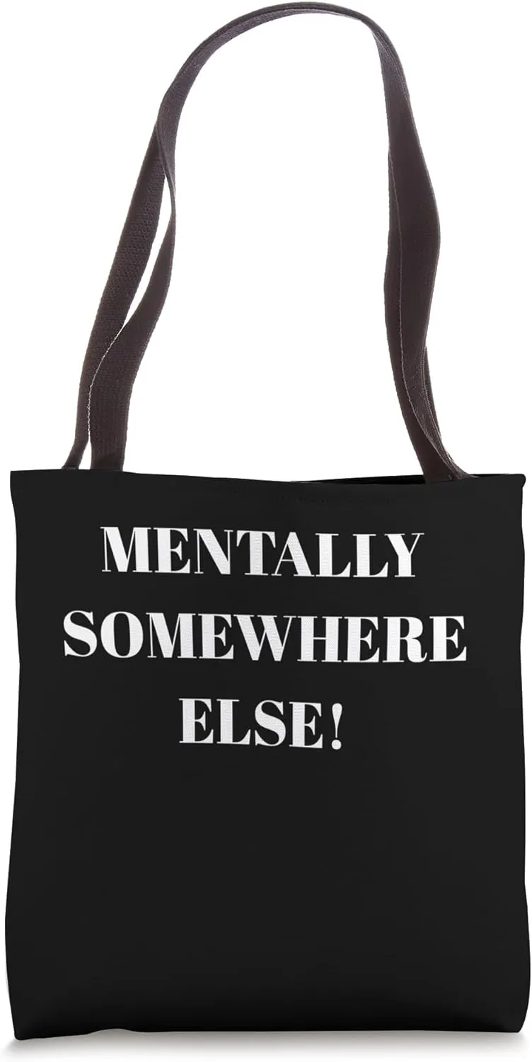MENTALLY SOMEWHERE ELSE FUNNY Tote Bag
