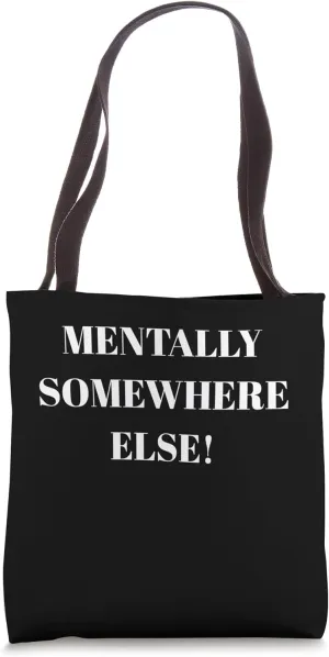 MENTALLY SOMEWHERE ELSE FUNNY Tote Bag