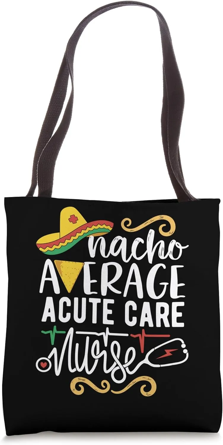 Nacho Average Acute Care Nurse Mexican Fiesta Cinco De Mayo Tote Bag