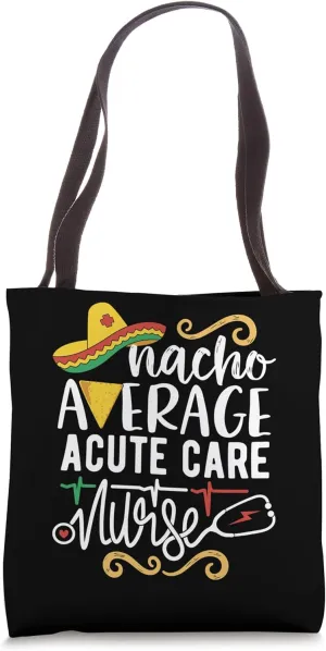 Nacho Average Acute Care Nurse Mexican Fiesta Cinco De Mayo Tote Bag
