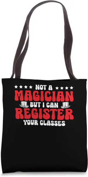 Not A Magician But I Can Register Your Classes School Staff Tote Bag