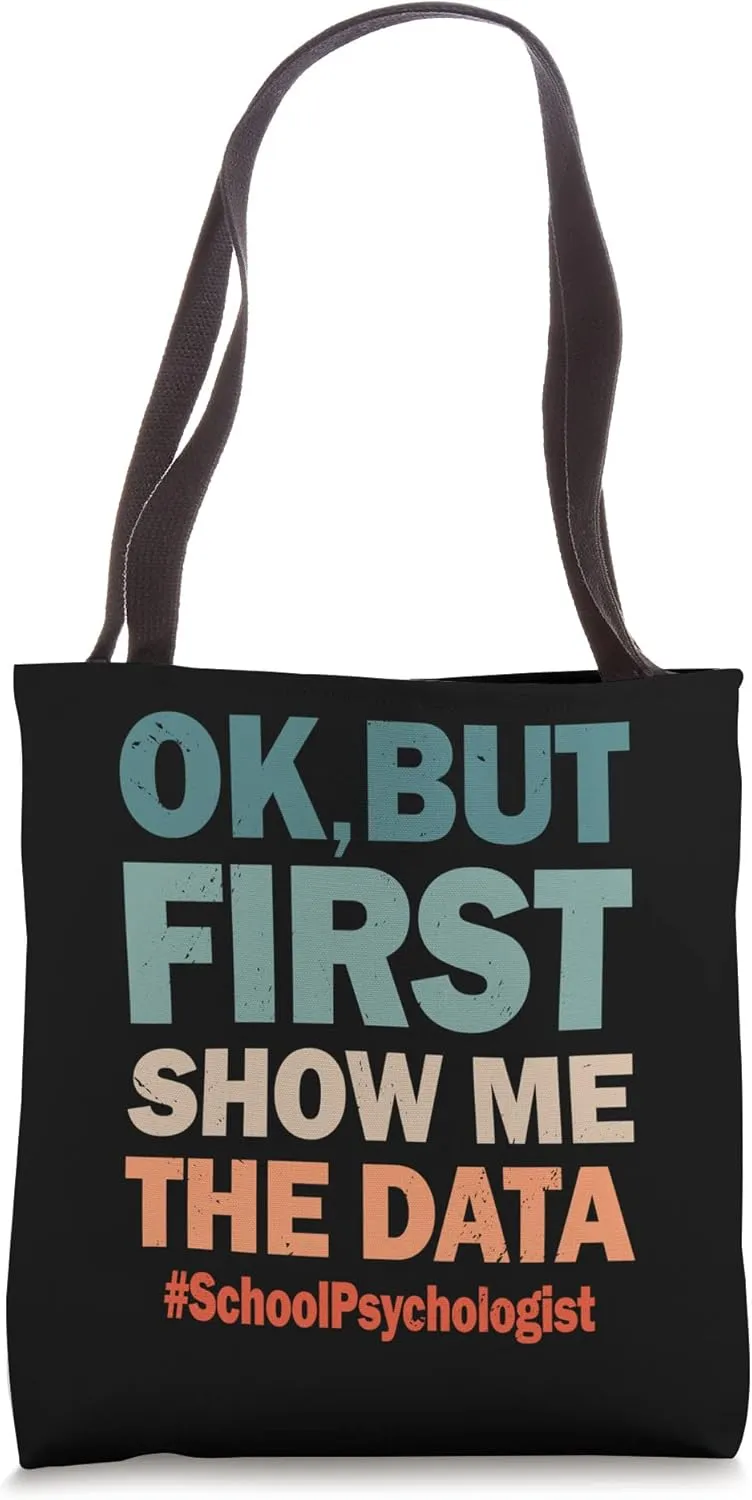 Okay But First Show Me The Data Funny School Psychologist Tote Bag