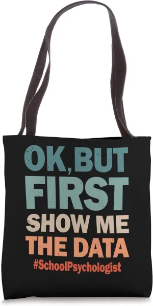 Okay But First Show Me The Data Funny School Psychologist Tote Bag