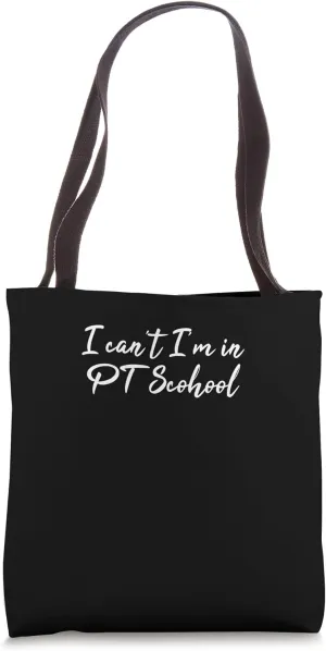 Physical Therapy Physical Therapist I Can’t I’m In PT School Tote Bag