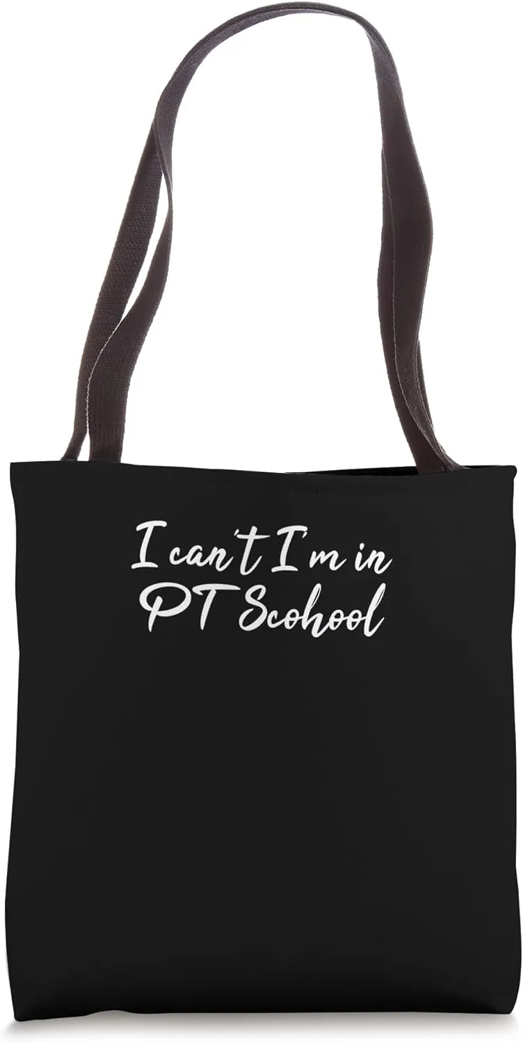 Physical Therapy Physical Therapist I Can’t I’m In PT School Tote Bag