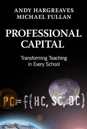 Professional Capital: Transforming Teaching in Every School 1st Edition